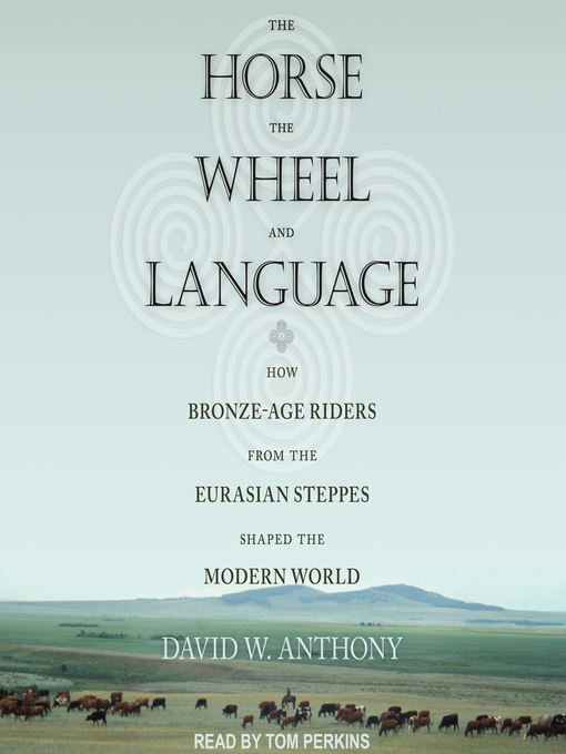 Title details for The Horse, the Wheel, and Language by David W. Anthony - Available